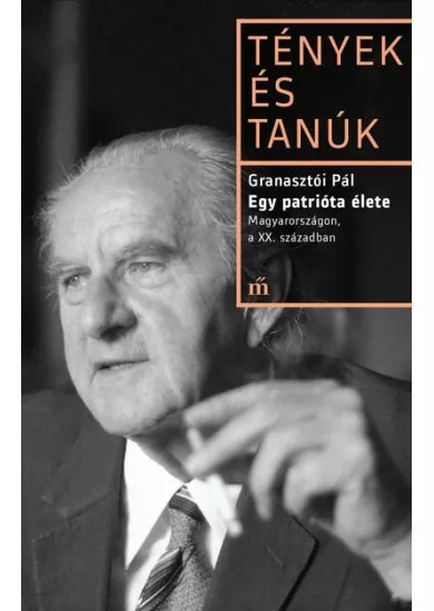 Egy patrióta élete. Magyarországon, a XX. században - Tények és Tanúk