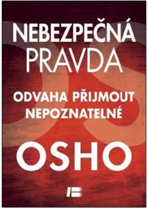 Osho - Nebezpečná pravda - Odvaha přijmout nepoznatelné