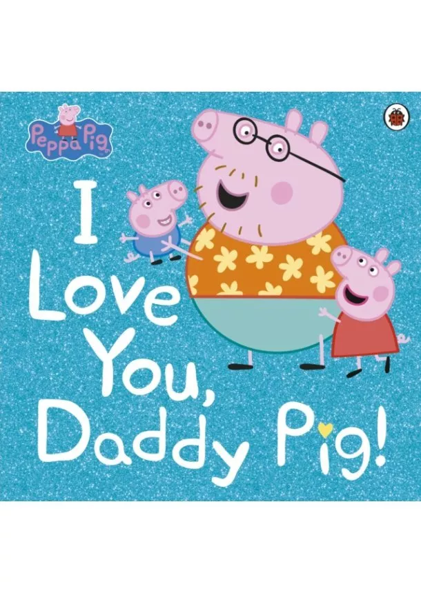  Peppa Pig - Peppa Pig: I Love You, Daddy Pig