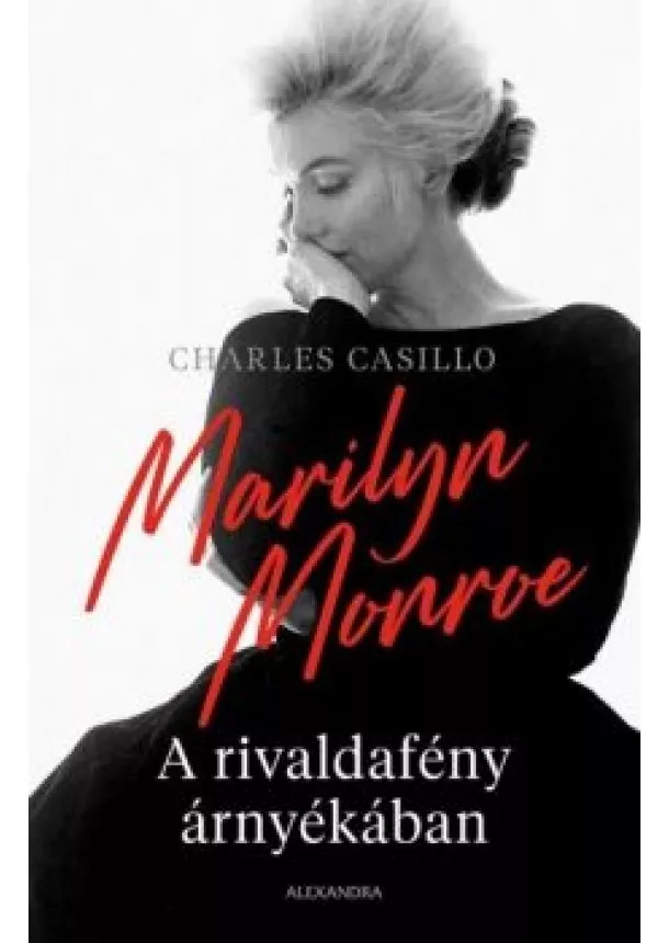 Charles Casillo - Marilyn Monroe - A rivaldafény árnyékában