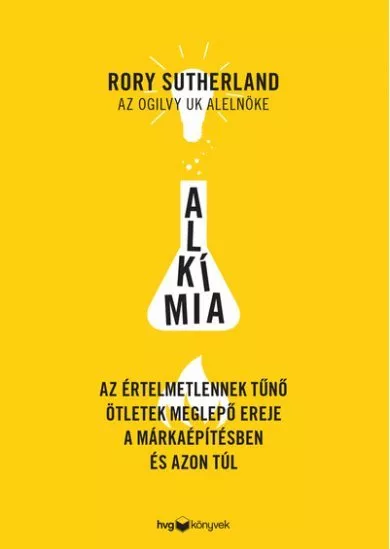 Alkímia - Az értelmetlennek tűnő ötletek meglepő ereje a márkaépítésben és azon túl