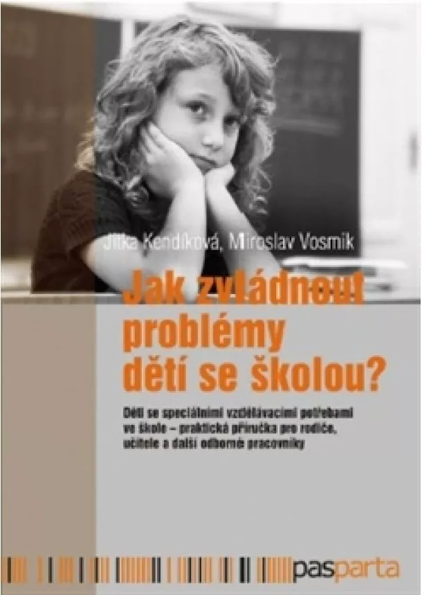 Jitka Kendíková, Miroslav Vosmik - Jak zvládnout problémy dětí se školou? - Děti se speciálními vzdělávacími potřebami ve škole – praktická příručka pro rodiče, učitele a další odborné pracovníky