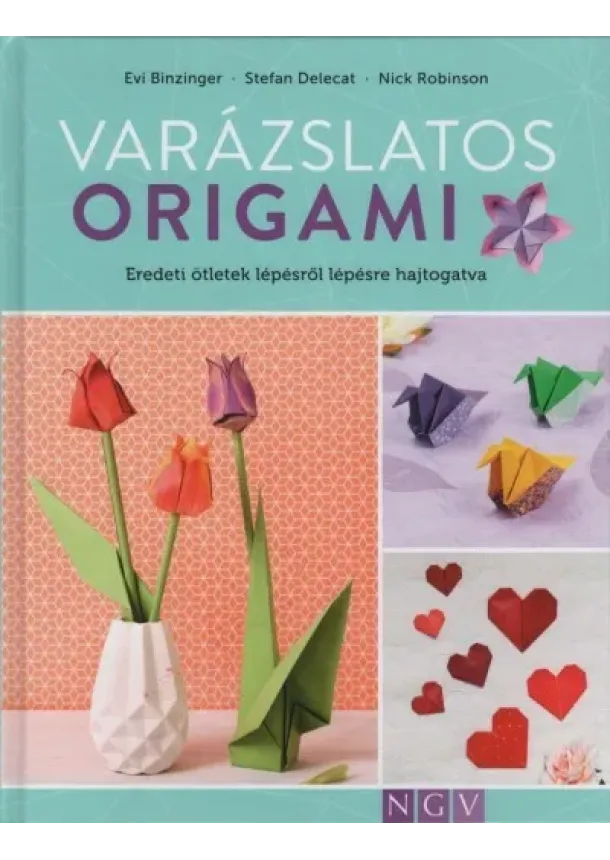 Evi Binzinger - Varázslatos origami - Eredeti ötletek lépésről lépésre hajtogatva