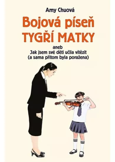 Bojová píseň tygří matky aneb Jak jsem své děti učila vítězit (a sama přitom byla poražena)