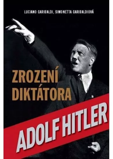 Adolf Hitler: Zrození diktátora