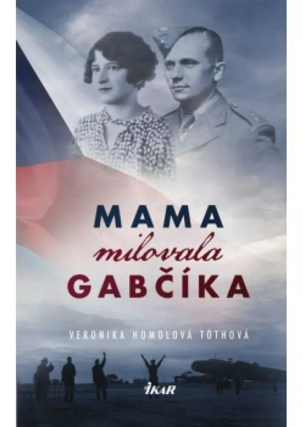 Veronika Homolová Tóthová - Mama milovala Gabčíka
