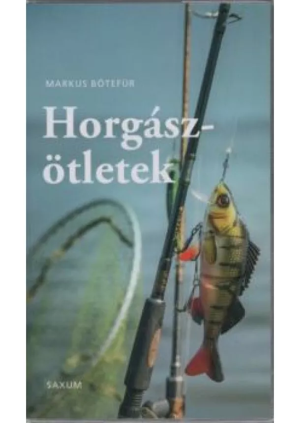 Markus Bötefür - Horgászötletek - A legjobb tippek és trükkök horgászoknak
