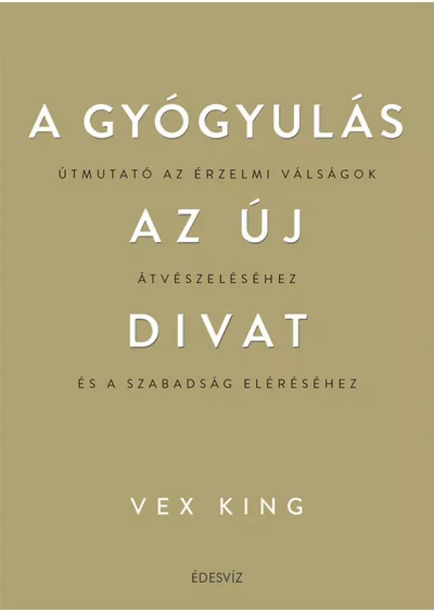 Vex King - A gyógyulás az új divat - Útmutató az érzelmi válságok átvészeléséhez és a szabadság eléréséhez