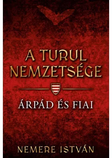 Árpád és fiai - A Turul nemzetsége (új kiadás)