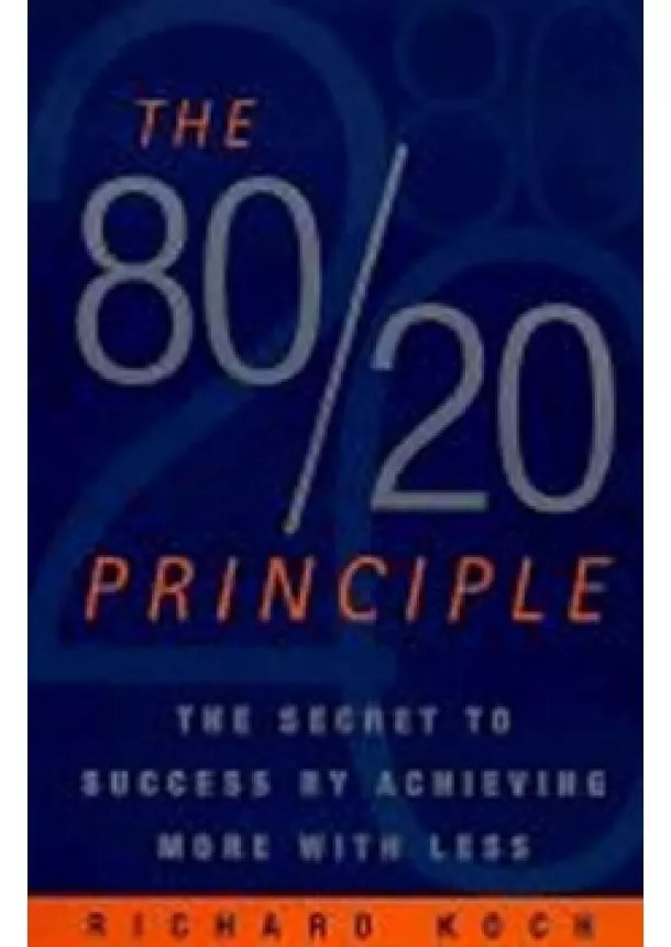 Richard Koch - The 80/20 Principle : The Secret to Success by Achieving More with Less