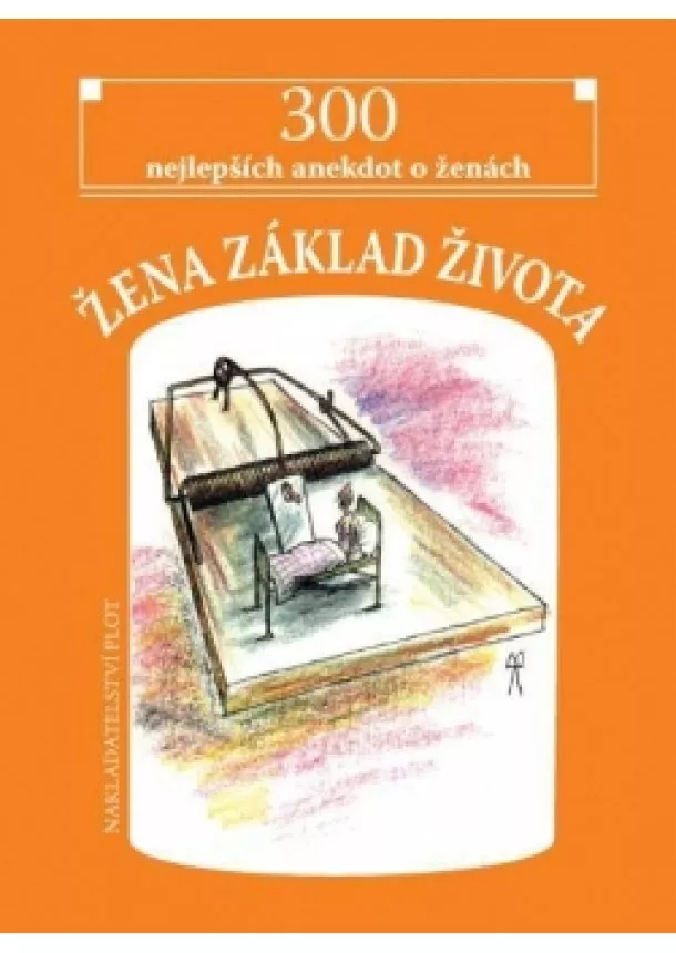 autor neuvedený - Žena základ života - 300 nejlepších anekdot o ženách