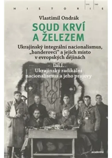 Soud krví a železem - Ukrajinský integrální nacionalismus, „banderovci“ a jejich místo v evropských dějinách