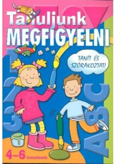 Tanuljunk megfigyelni /Tanít és szórakoztat! 4-6 éveseknek
