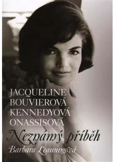 Jacqueline Bouvierová Kennedyová Onassisová - Neznámý příbeh