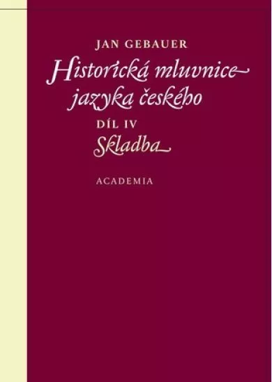 Historická mluvnice jazyka českého - Díl IV. Skladba