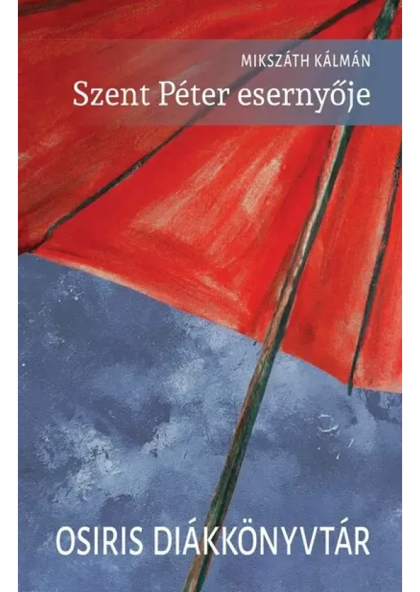 Mikszáth Kálmán - Szent Péter esernyője - Osiris Diákkönyvtár (új kiadás).