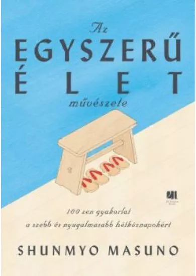 Az egyszerű élet művészete - 100 zen gyakorlat a szebb és nyugalmasabb hétköznapokért