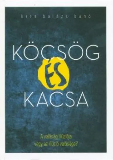 Köcsög és kacsa - A valóság illúziója vagy az illúzió valósága?