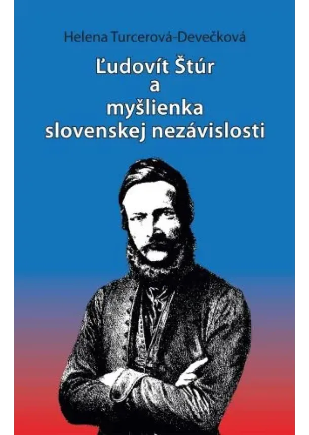 Helena Turcerová Devečková  - Ľudovít Štúr a myšlienka slovenskej nezávislosti