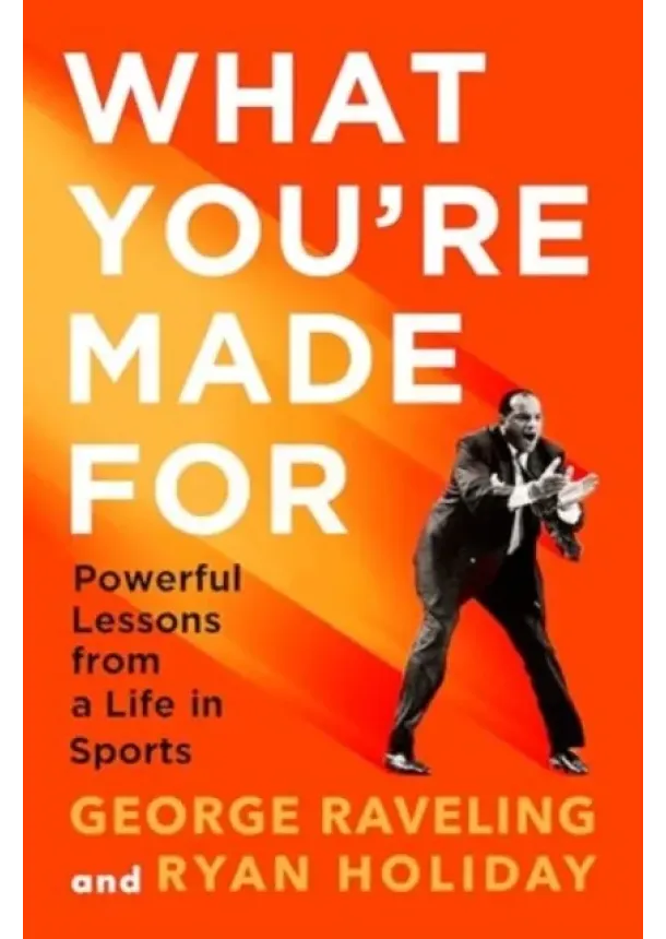 Ryan Holiday, George Raveling - What Youre Made For