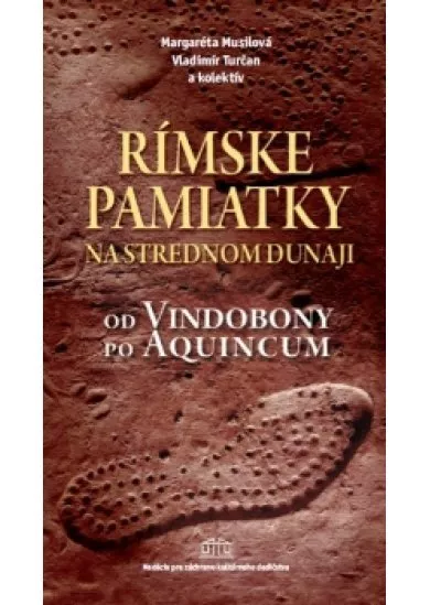 Rímske pamiatky na Strednom Dunaji - Od Vindobony po Aquincum