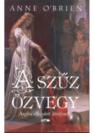 A szűz özvegy /Anglia elfeledett királynéja