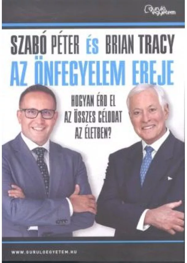 SZABÓ PÉTER - BRIAN TRACY - AZ ÖNFEGYELEM EREJE/HOGYAN ÉRD EL AZ ÖSSZES CÉLODAT AZ ÉLETBEN?