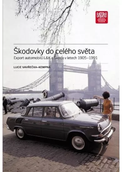 Škodovky do celého světa - Export automobilů L & K a Škoda v letech 1905–1991