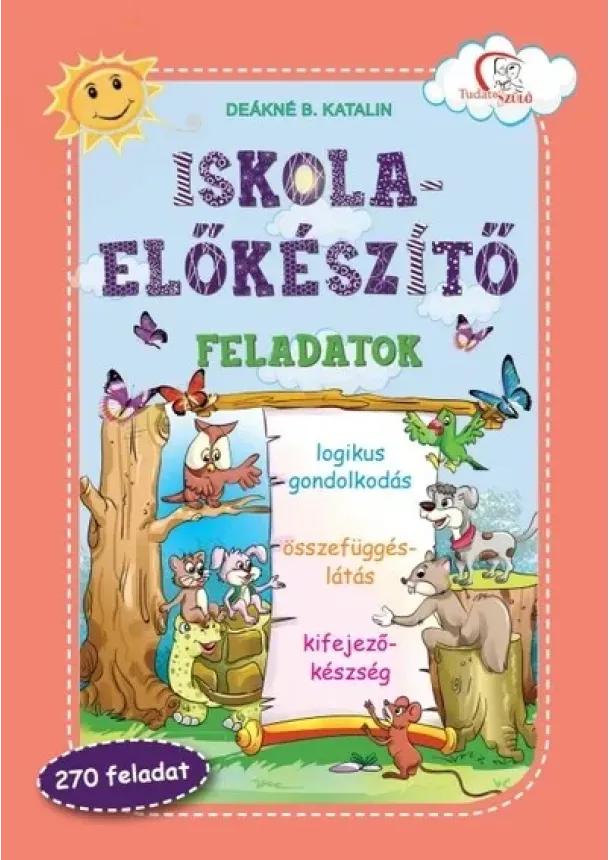 Deákné B. Katalin - Iskola-előkészítő feladatok - Logikus gondolkodás, összefüggéslátás...