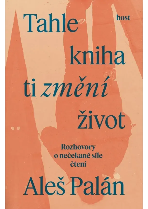 Aleš Palán - Tahle kniha ti změní život - Rozhovory o nečekané síle čtení