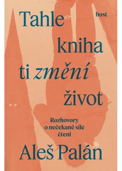Tahle kniha ti změní život - Rozhovory o nečekané síle čtení