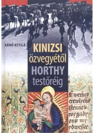 Kinizsi özvegyétől Horthy testőréig