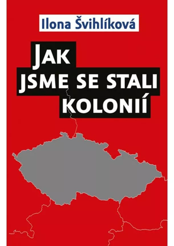 Ilona Švihlíková - Jak jsme se stali kolonií
