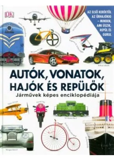 Autók, vonatok, hajók és repülők - Járművek képes enciklopédiája