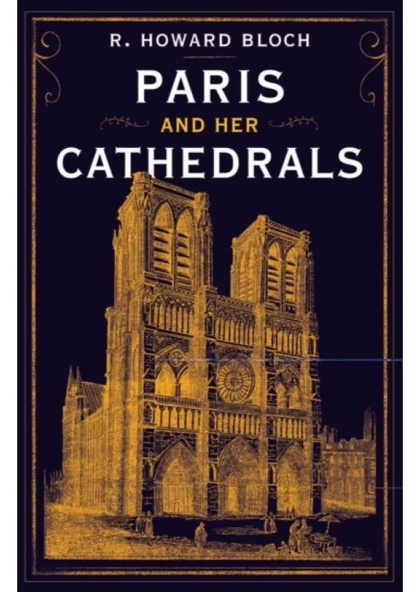 R.Howard Bloch - Paris and Her Cathedrals
