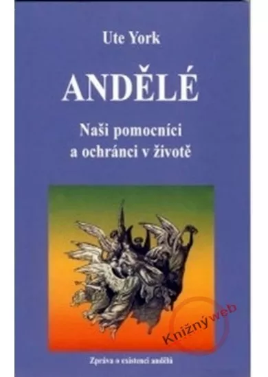 Andělé - Naši pomocníci a ochránci v životě