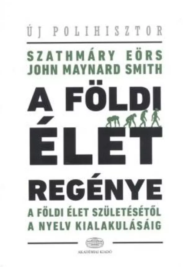 John Maynard Smith - A földi élet regénye - A földi élet születésétől a nyelv kialakulásáig /Új polihisztor