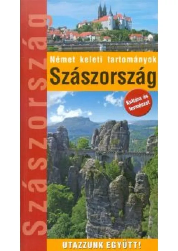 Kedves Ágnes - SZÁSZORSZÁG - NÉMET KELETI TARTOMÁNYOK /UTAZZUNK EGYÜTT!