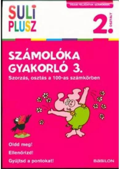 Számolóka gyakorló 3. - Szorzás, osztás a 100-as számkörben /Vidám feladatok számokkal 2. osztály