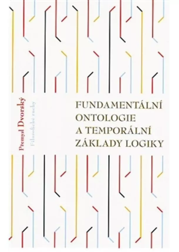 Přemysl Dvorský - Fundamentální ontologie a temporální základy logiky