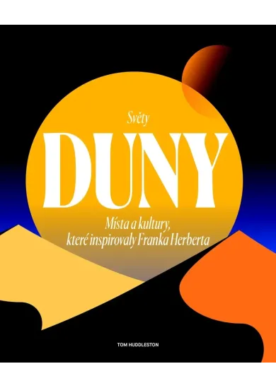 Světy Duny - Místa a kultury, které inspirovaly Franka Herberta