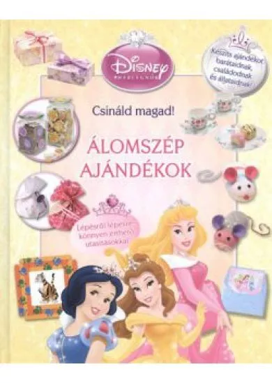 ÁLOMSZÉP AJÁNDÉKOK - CSINÁLD MAGAD! /DISNEY HERCEGNŐK