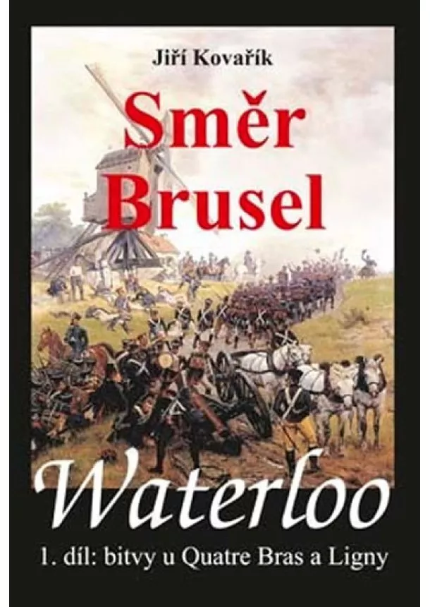 Jiří Kovařík - Waterloo - Směr Brusel - 1. díl bitvy u Quatre Bras a Ligny