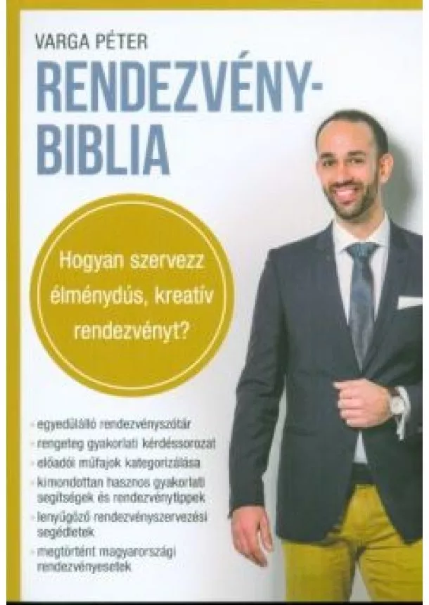 Varga Péter - Rendezvénybiblia /Hogyan szervezz élménydús, kreatív rendezvényt?