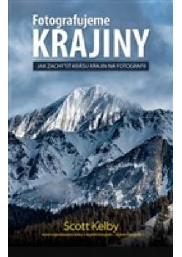 Scott Kelby - Fotografujeme Krajiny - Jak zachytit krásu krajin na fotografii