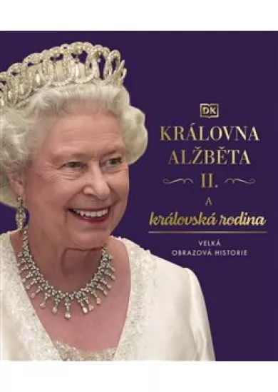 Královna Alžběta II. a královská rodina - Velká obrazová historie