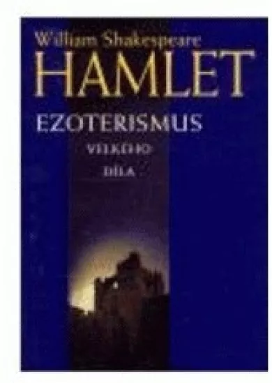 Hamlet - Ezoterismus velkého díla