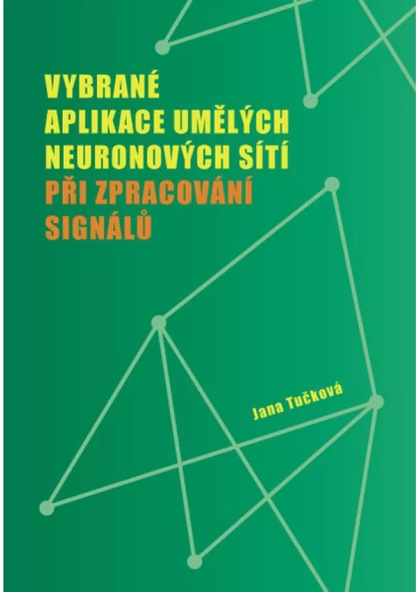 Jana Tučková - Vybrané aplikace umělých neuronových sítí - Při zpracování signálů