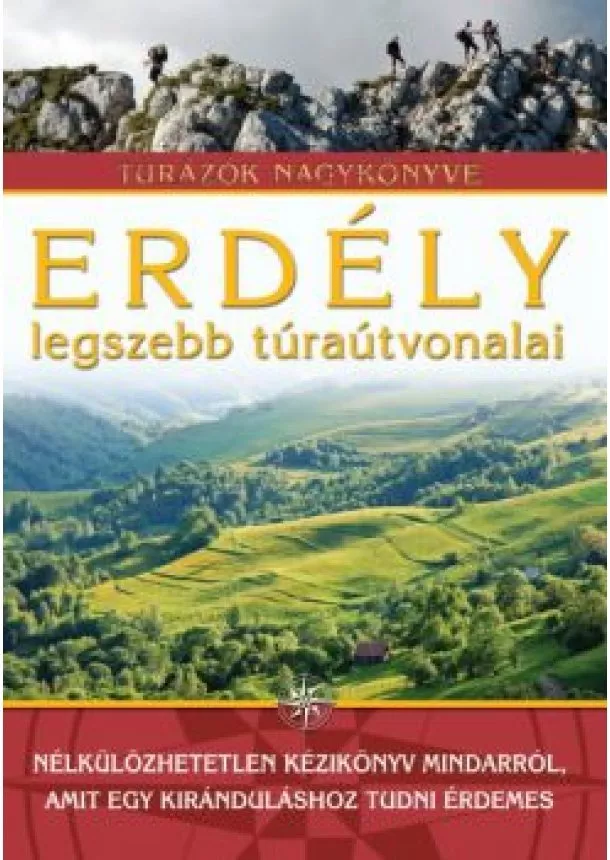 Szilágyi Palkó Pál - Erdély legszebb túraútvonalai /Túrázók nagykönyve