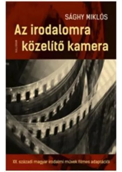 Az irodalomra közelítő kamera - A XX. századi magyar irodalmi művek filmes adaptációi